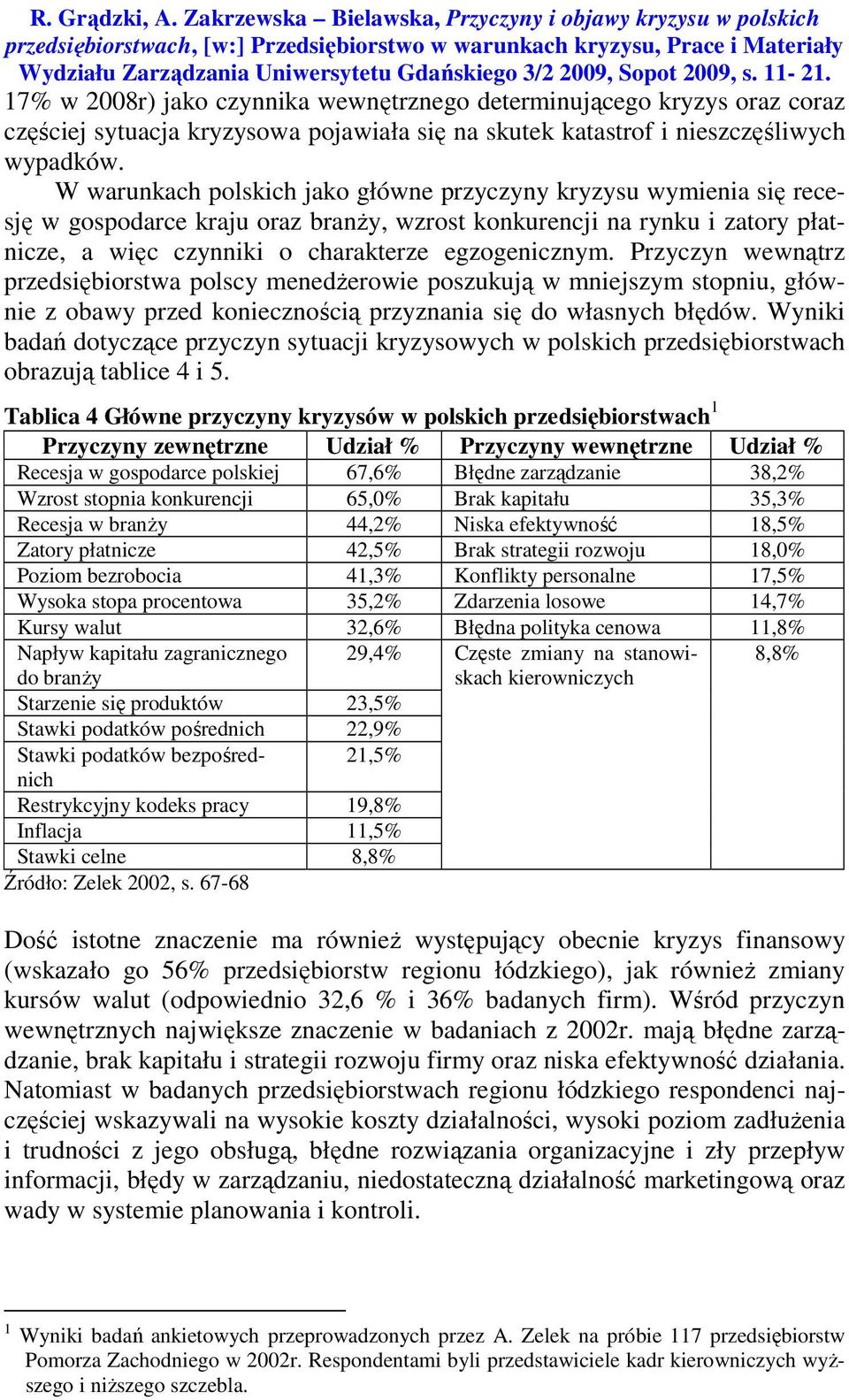 Sopot 2009, s. 11-21. 17% w 2008r) jako czynnika wewnętrznego determinującego kryzys oraz coraz częściej sytuacja kryzysowa pojawiała się na skutek katastrof i nieszczęśliwych wypadków.