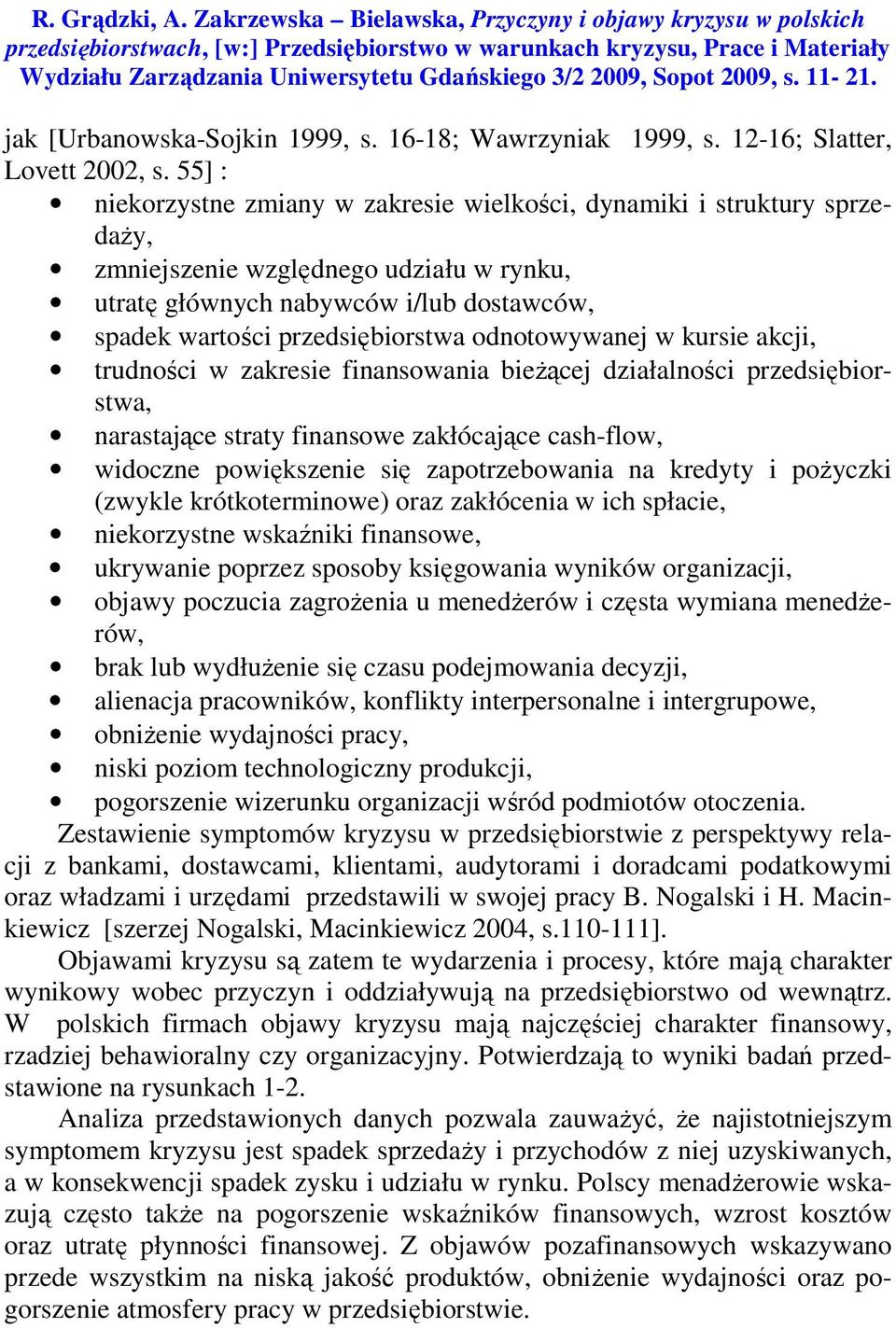 Sopot 2009, s. 11-21. jak [Urbanowska-Sojkin 1999, s. 16-18; Wawrzyniak 1999, s. 12-16; Slatter, Lovett 2002, s.