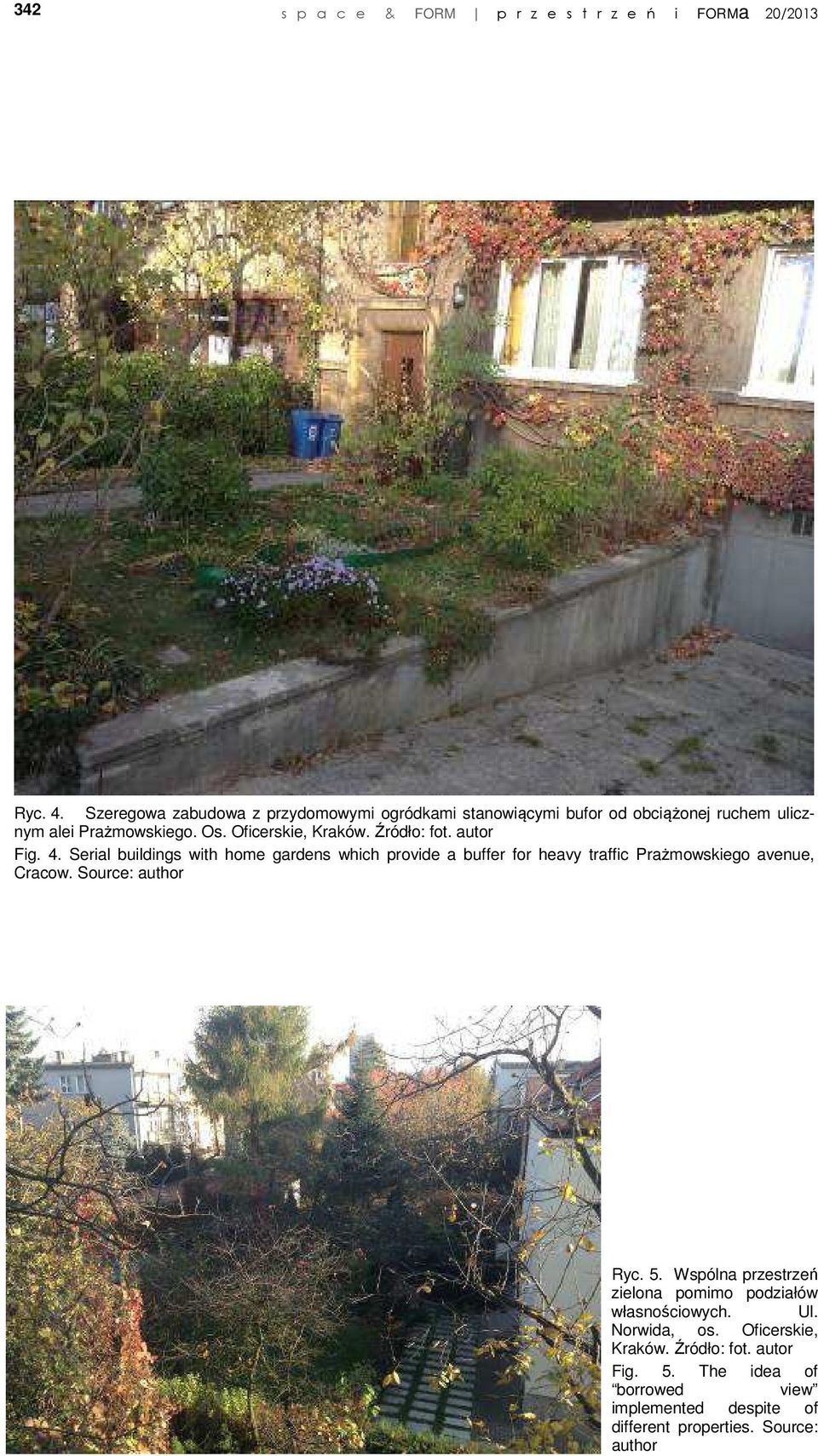 Źródło: fot. autor Fig. 4. Serial buildings with home gardens which provide a buffer for heavy traffic Prażmowskiego avenue, Cracow.