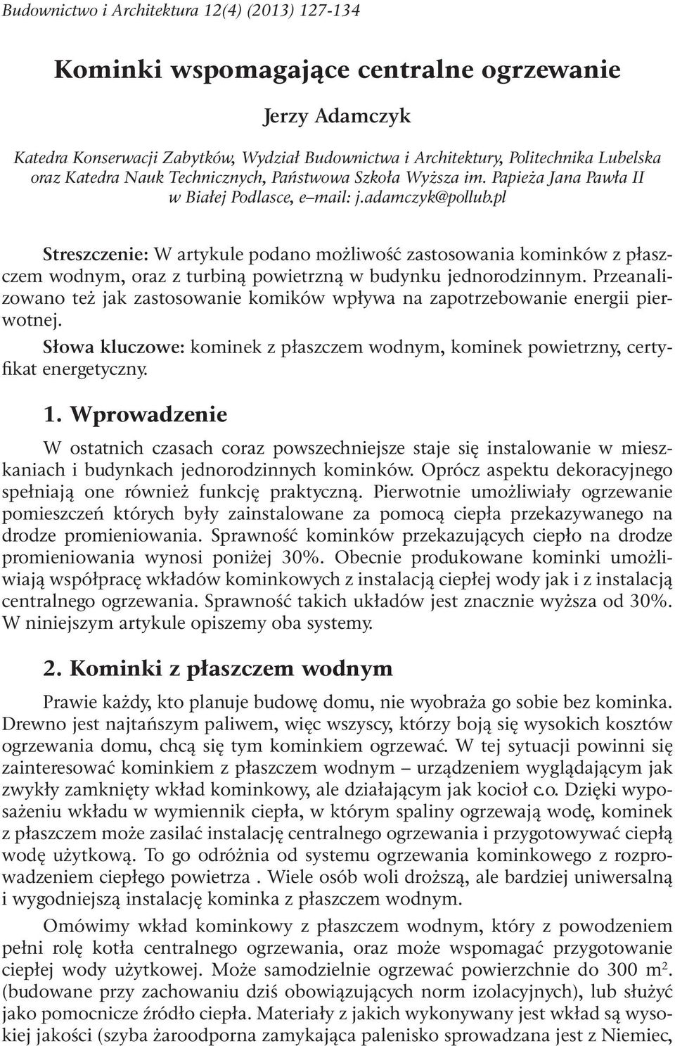 pl Streszczenie: W artykule podano możliwość zastosowania kominków z płaszczem wodnym, oraz z turbiną powietrzną w budynku jednorodzinnym.