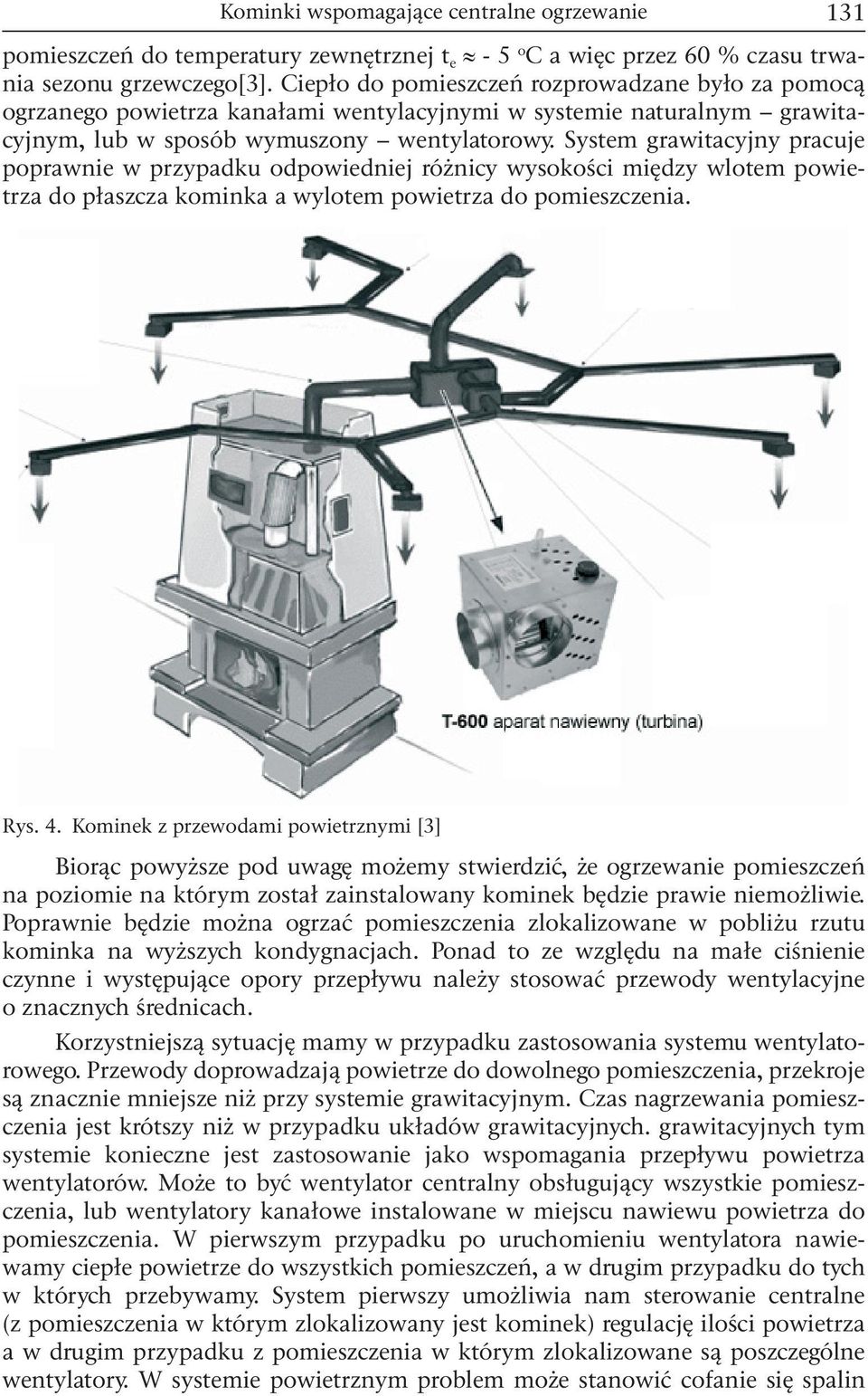 System grawitacyjny pracuje poprawnie w przypadku odpowiedniej różnicy wysokości między wlotem powietrza do płaszcza kominka a wylotem powietrza do pomieszczenia. Rys. 4.