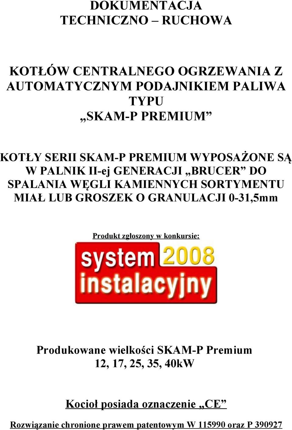 SORTYMENTU MIAŁ LUB GROSZEK O GRANULACJI 0-31,5mm Produkt zgłoszony w konkursie: Produkowane wielkości SKAM-P