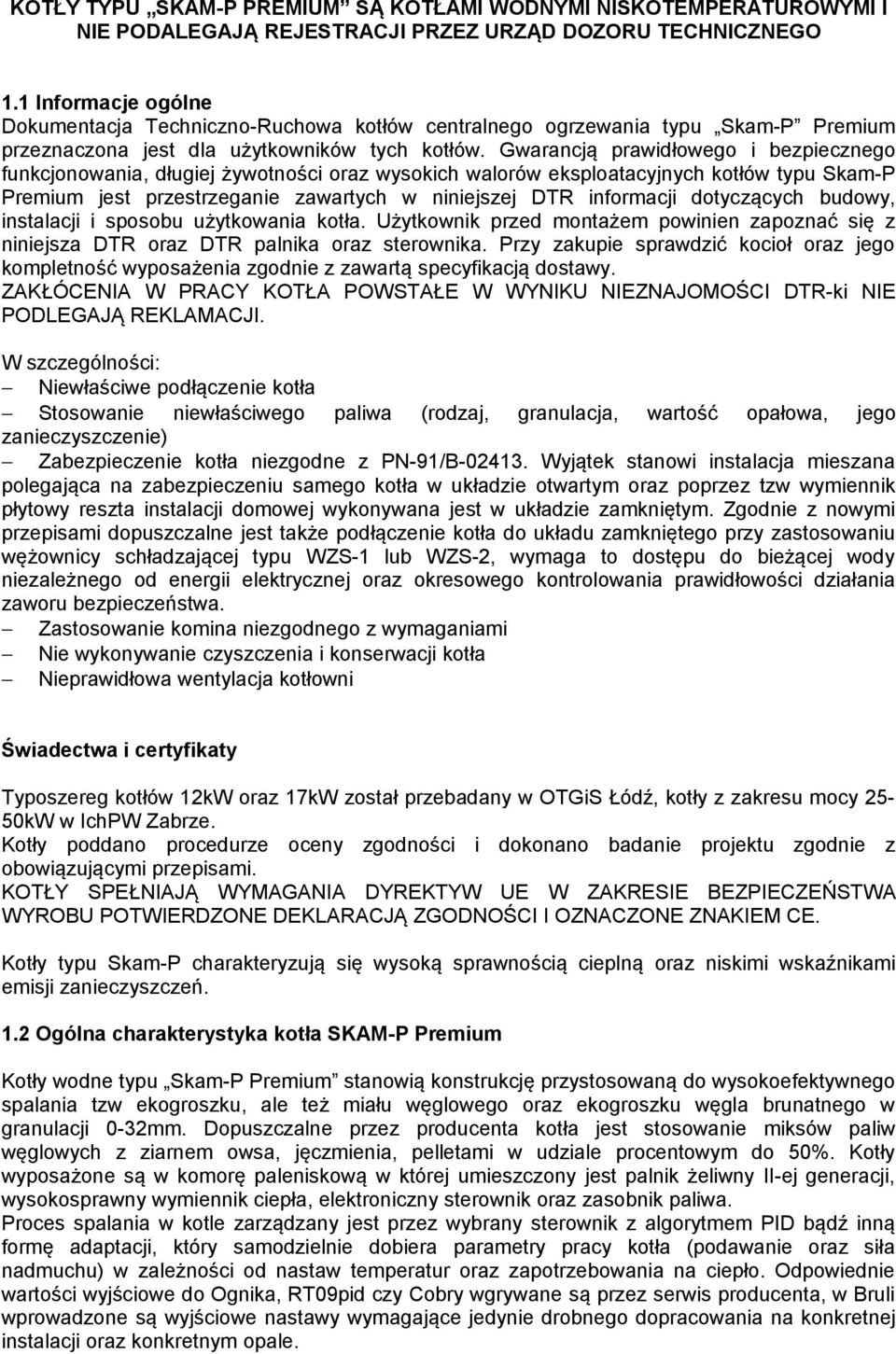 Gwarancją prawidłowego i bezpiecznego funkcjonowania, długiej żywotności oraz wysokich walorów eksploatacyjnych kotłów typu Skam-P Premium jest przestrzeganie zawartych w niniejszej DTR informacji