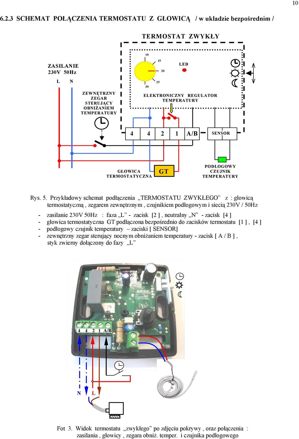 Przykładowy schemat podłączenia TERMOSTTU ZWYKŁEGO z : głowicą termostatyczną, zegarem zewnętrznym, czujnikiem podłogowym i siecią 30V / 50Hz - zasilanie 30V 50Hz : faza L - zacisk [ ], neutralny N -