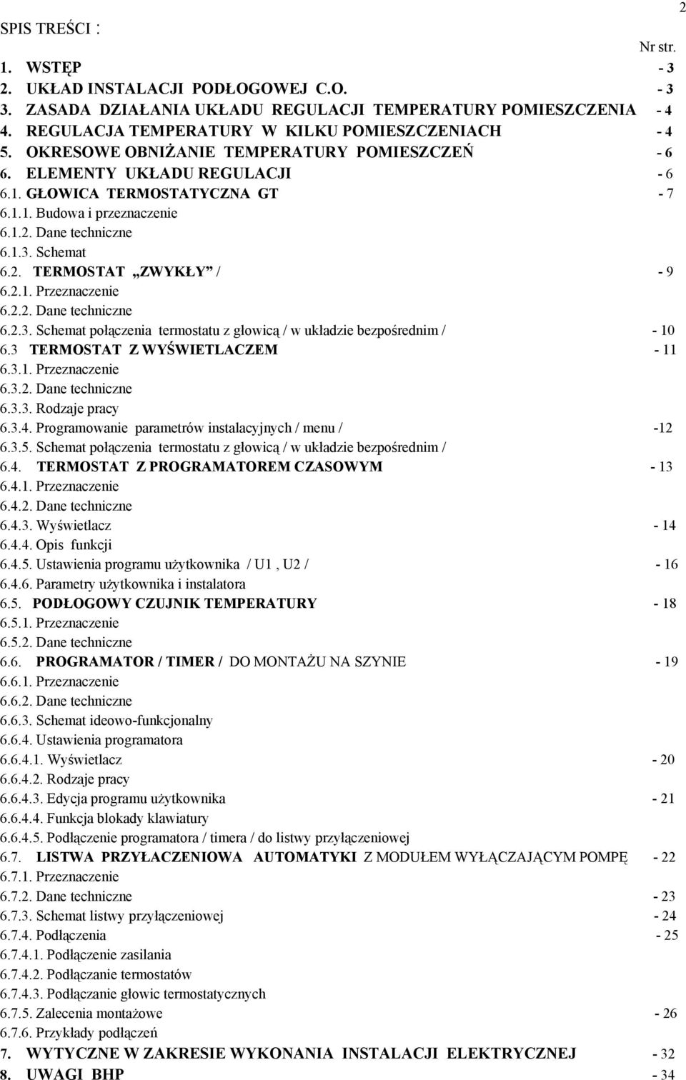 .. Przeznaczenie 6... Dane techniczne 6..3. Schemat połączenia termostatu z głowicą / w układzie bezpośrednim / - 0 6.3 TERMOSTT Z WYŚWIETLCZEM - 6.3.. Przeznaczenie 6.3.. Dane techniczne 6.3.3. Rodzaje pracy 6.