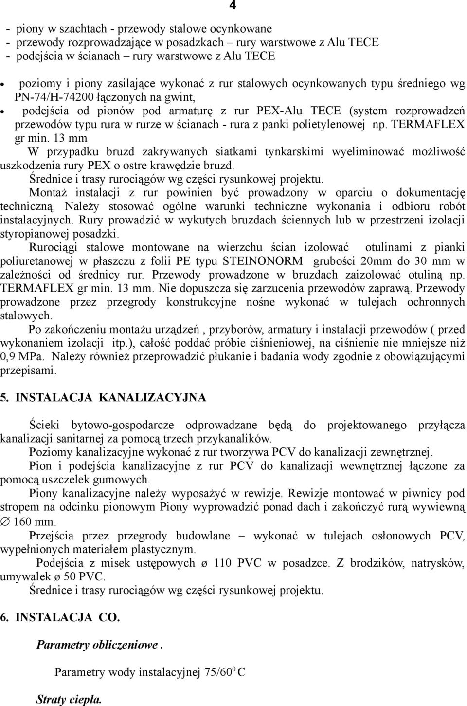 ścianach - rura z panki polietylenowej np. TERMAFLEX gr min. 13 mm W przypadku bruzd zakrywanych siatkami tynkarskimi wyeliminować możliwość uszkodzenia rury PEX o ostre krawędzie bruzd.