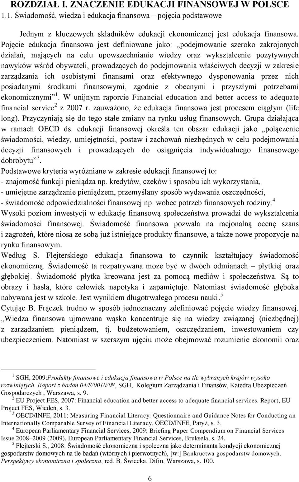 prowadzących do podejmowania właściwych decyzji w zakresie zarządzania ich osobistymi finansami oraz efektywnego dysponowania przez nich posiadanymi środkami finansowymi, zgodnie z obecnymi i