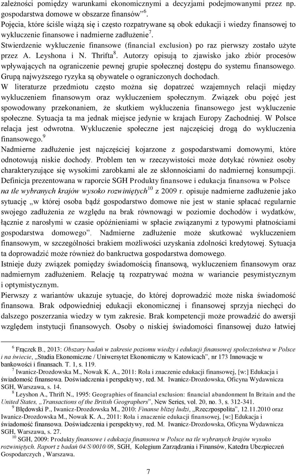 Stwierdzenie wykluczenie finansowe (financial exclusion) po raz pierwszy zostało użyte przez A. Leyshona i N. Thrifta 8.