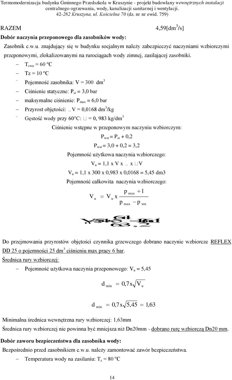 T cwu = 60 ºC Tz = 10 ºC Pojemność zasobnika: V = 300 dm 3 Ciśnienie statyczne: P st = 3,0 bar maksymalne ciśnienie: P max = 6,0 bar 3 /kg 3 Ciśnienie wstępne w przeponowym naczyniu wzbiorczym: P wst