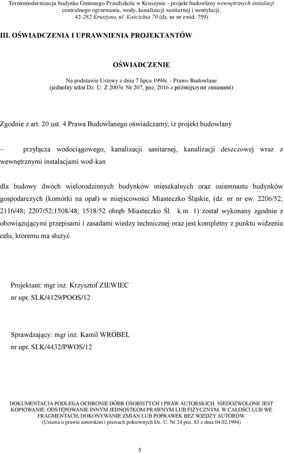 4 Prawa Budowlanego oświadczamy, iż projekt budowlany przyłącza wodociągowego, kanalizacji sanitarnej, kanalizacji deszczowej wraz z wewnętrznymi instalacjami wod-kan dla budowy dwóch wielorodzinnych