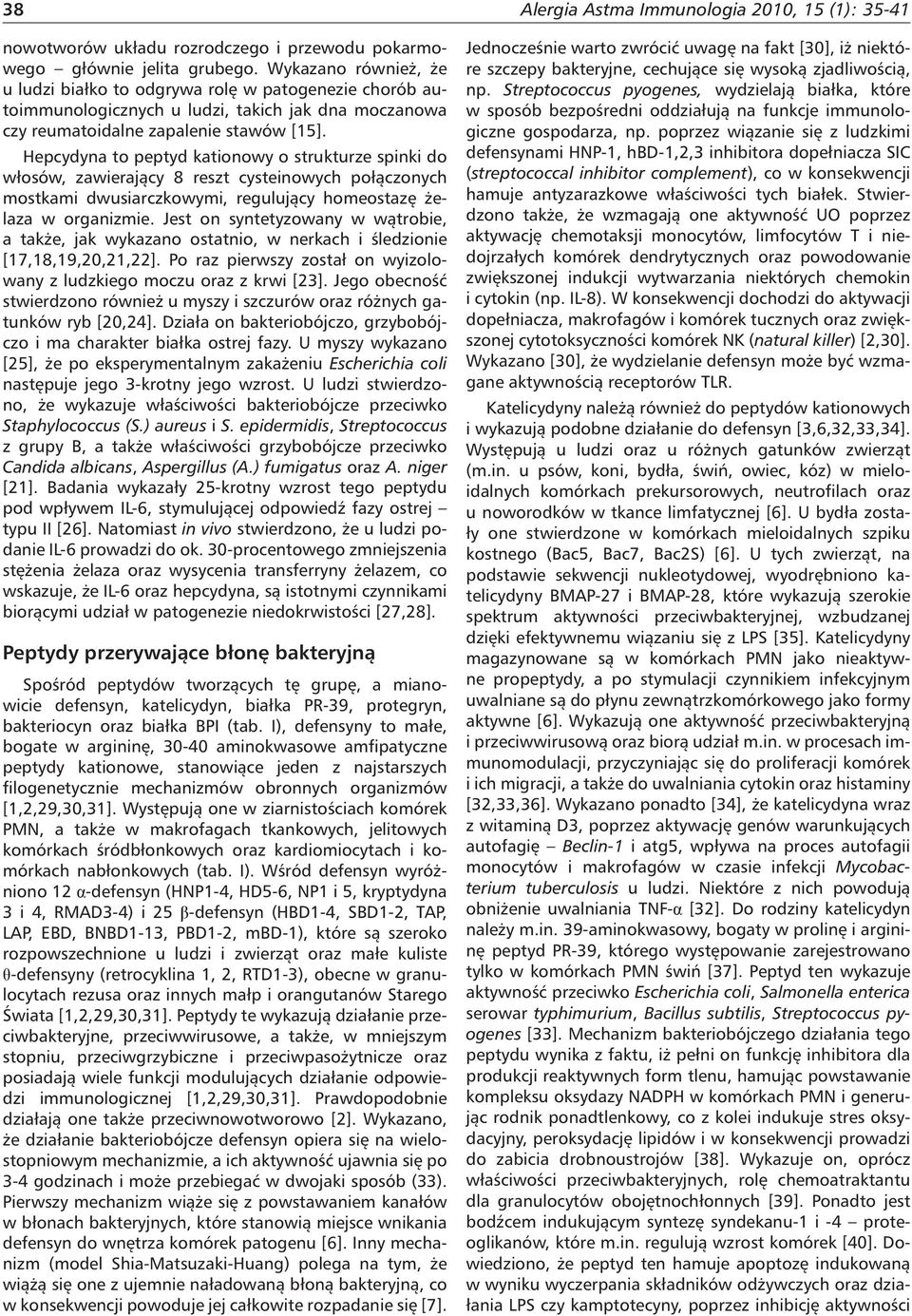 Hepcydyna to peptyd kationowy o strukturze spinki do włosów, zawierający 8 reszt cysteinowych połączonych mostkami dwusiarczkowymi, regulujący homeostazę żelaza w organizmie.