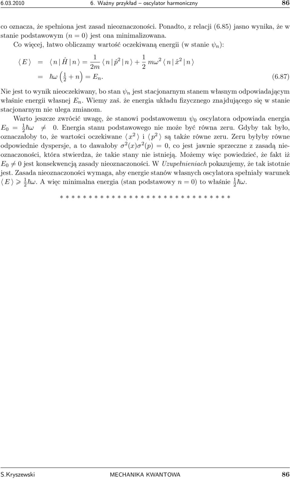 87 Nie jest to wynik nieoczekiwany, bo stan ψ n jest stacjonarnym stanem własnym opowiaającym właśnie energii własnej E n. Wiemy zaś.