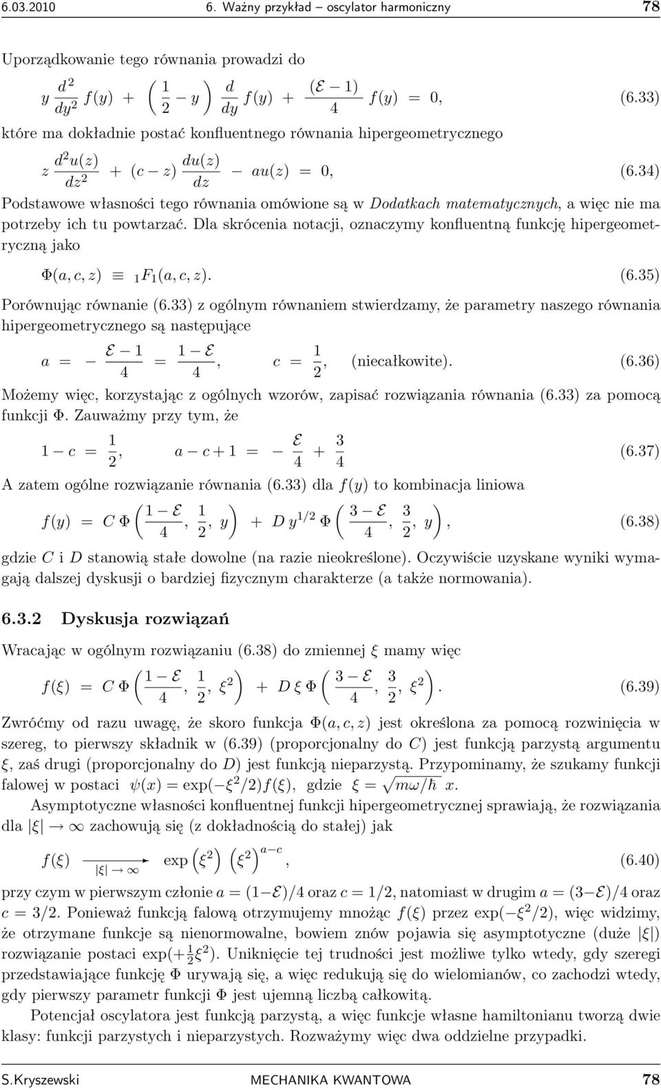 Dla skrócenia notacji, oznaczymy konfluentną funkcję hipergeometryczną jako Φa, c, z F a, c, z. 6.35 Porównując równanie 6.