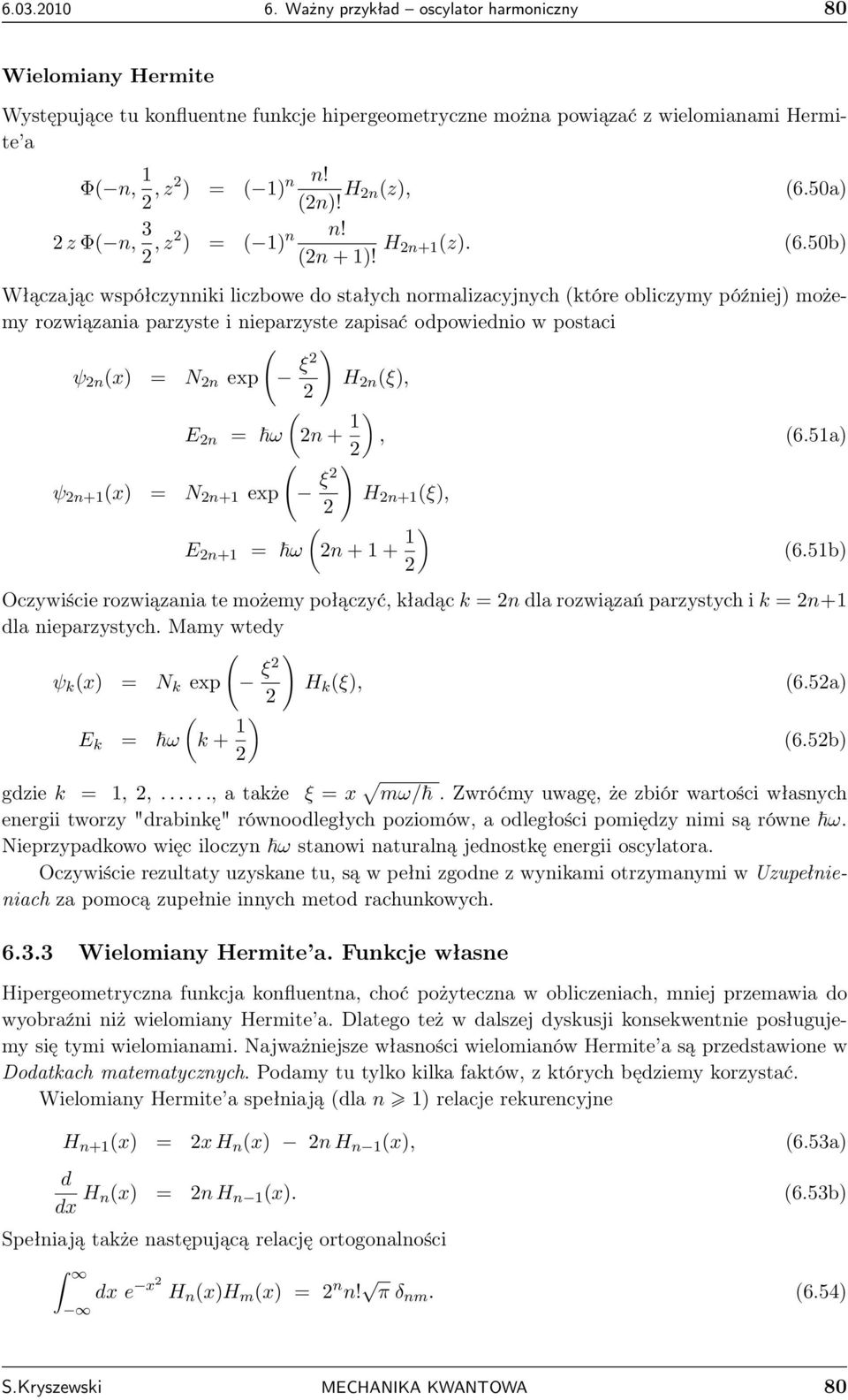 50b Włączając współczynniki liczbowe o stałych normalizacyjnych które obliczymy później możemy rozwiązania parzyste i nieparzyste zapisać opowienio w postaci ψ n x = N n exp H n ξ, E n = ω n +, 6.
