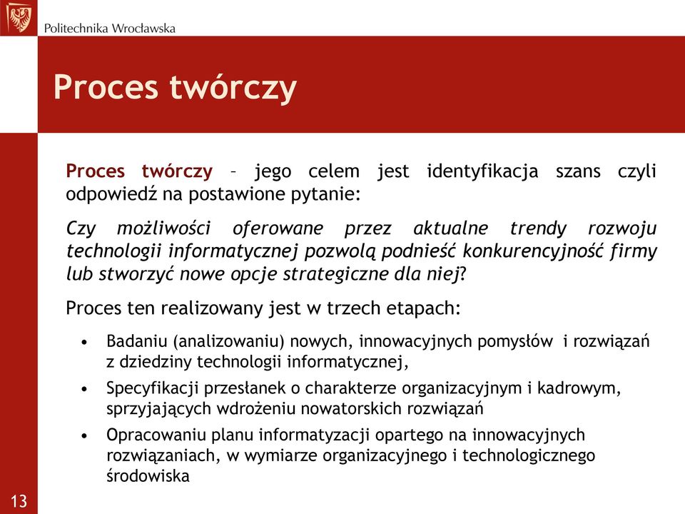 Proces ten realizowany jest w trzech etapach: 13 Badaniu (analizowaniu) nowych, innowacyjnych pomysłów i rozwiązań z dziedziny technologii informatycznej, Specyfikacji