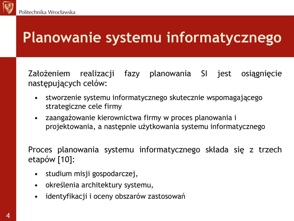 proces planowania i projektowania, a następnie użytkowania systemu informatycznego Proces planowania systemu