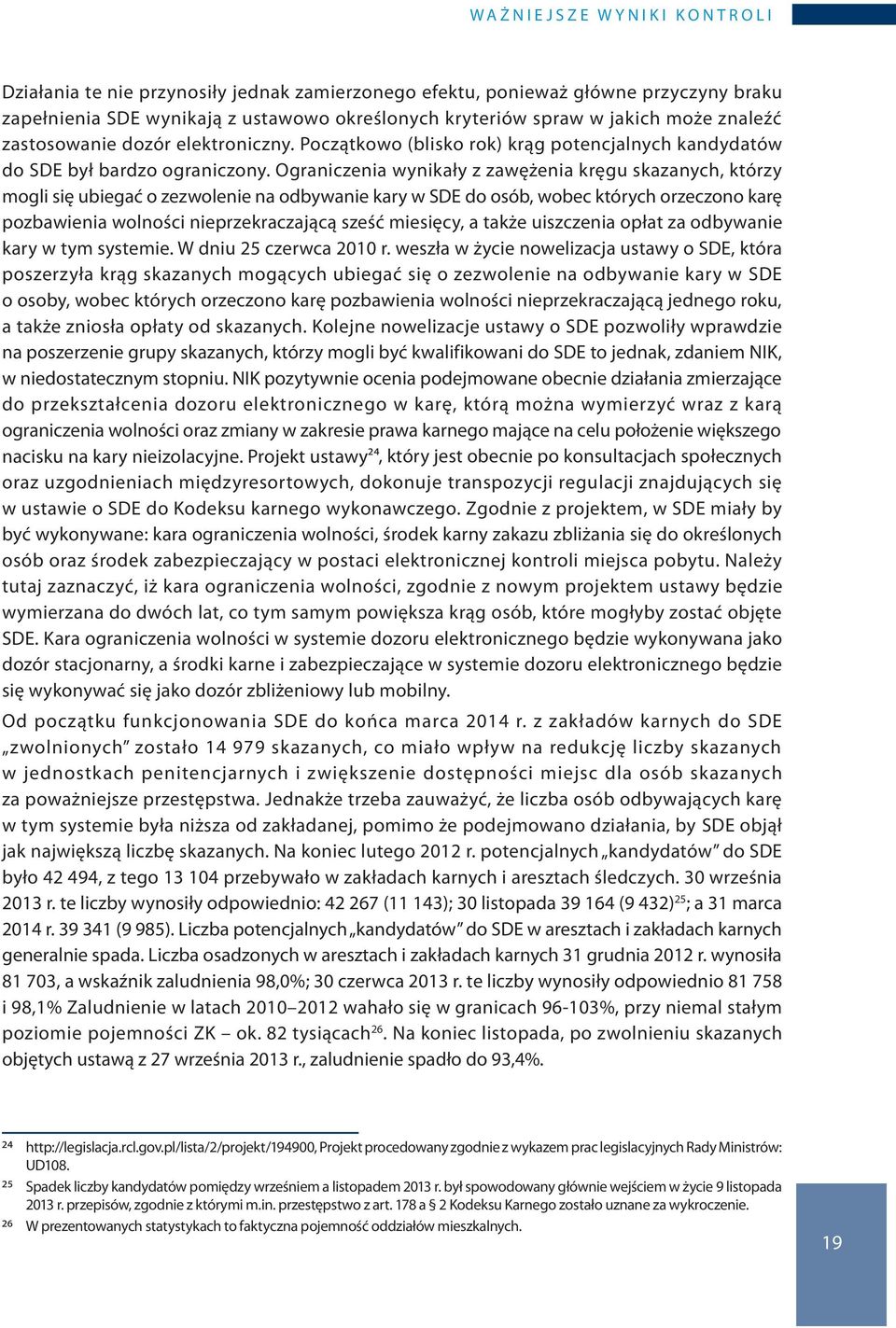 Ograniczenia wynikały z zawężenia kręgu skazanych, którzy mogli się ubiegać o zezwolenie na odbywanie kary w SDE do osób, wobec których orzeczono karę pozbawienia wolności nieprzekraczającą sześć