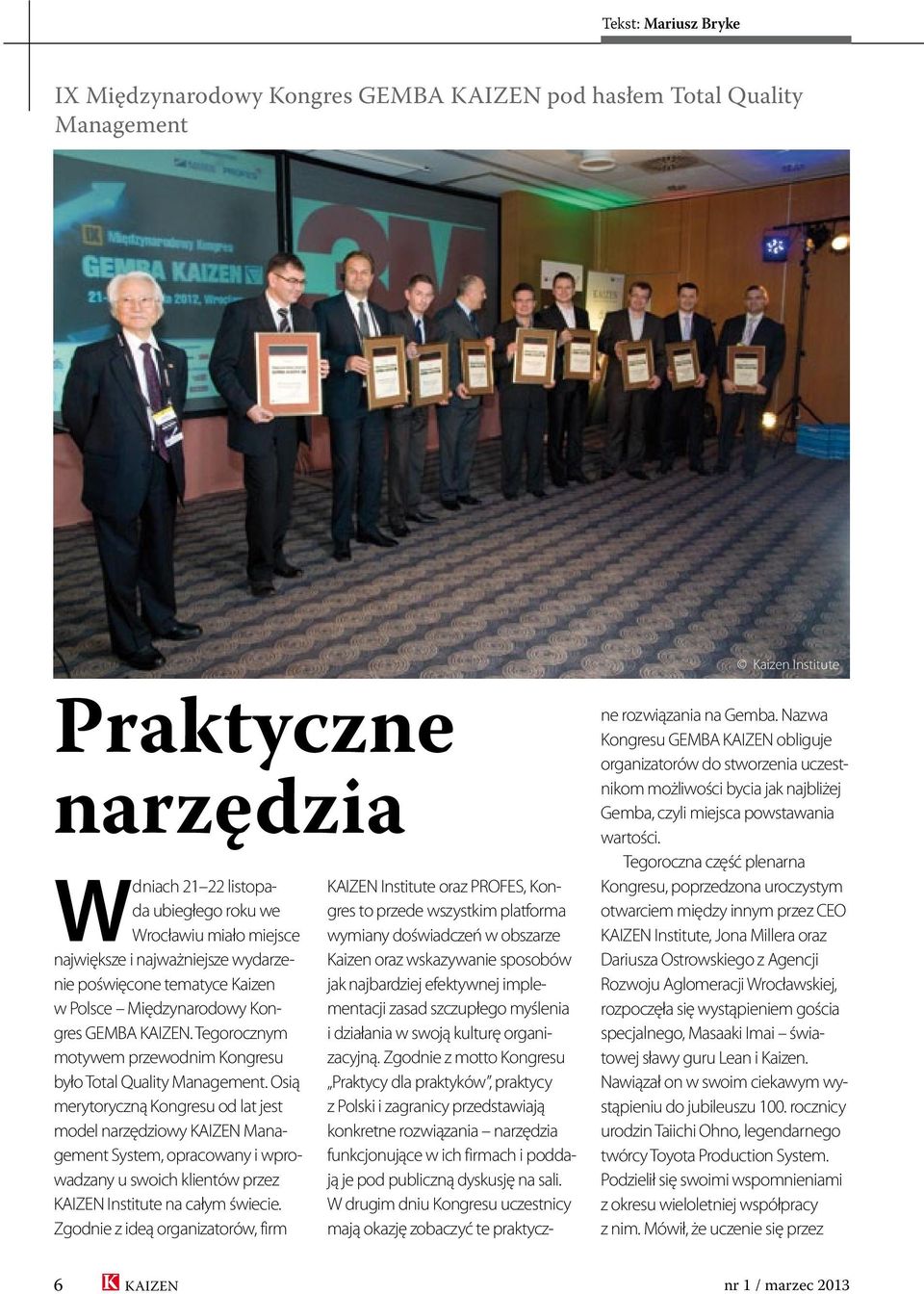 Osią merytoryczną Kongresu od lat jest model narzędziowy KAIZEN Management System, opracowany i wprowadzany u swoich klientów przez KAIZEN Institute na całym świecie.