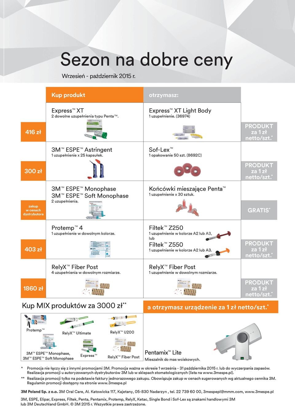 * zakup w cenach dystrybutora 3M TM ESPE TM Monophase 3M TM ESPE TM Soft Monophase 2 uzupełnienia. Końcówki mieszające Penta TM 1 uzupełnienie x 30 sztuk.