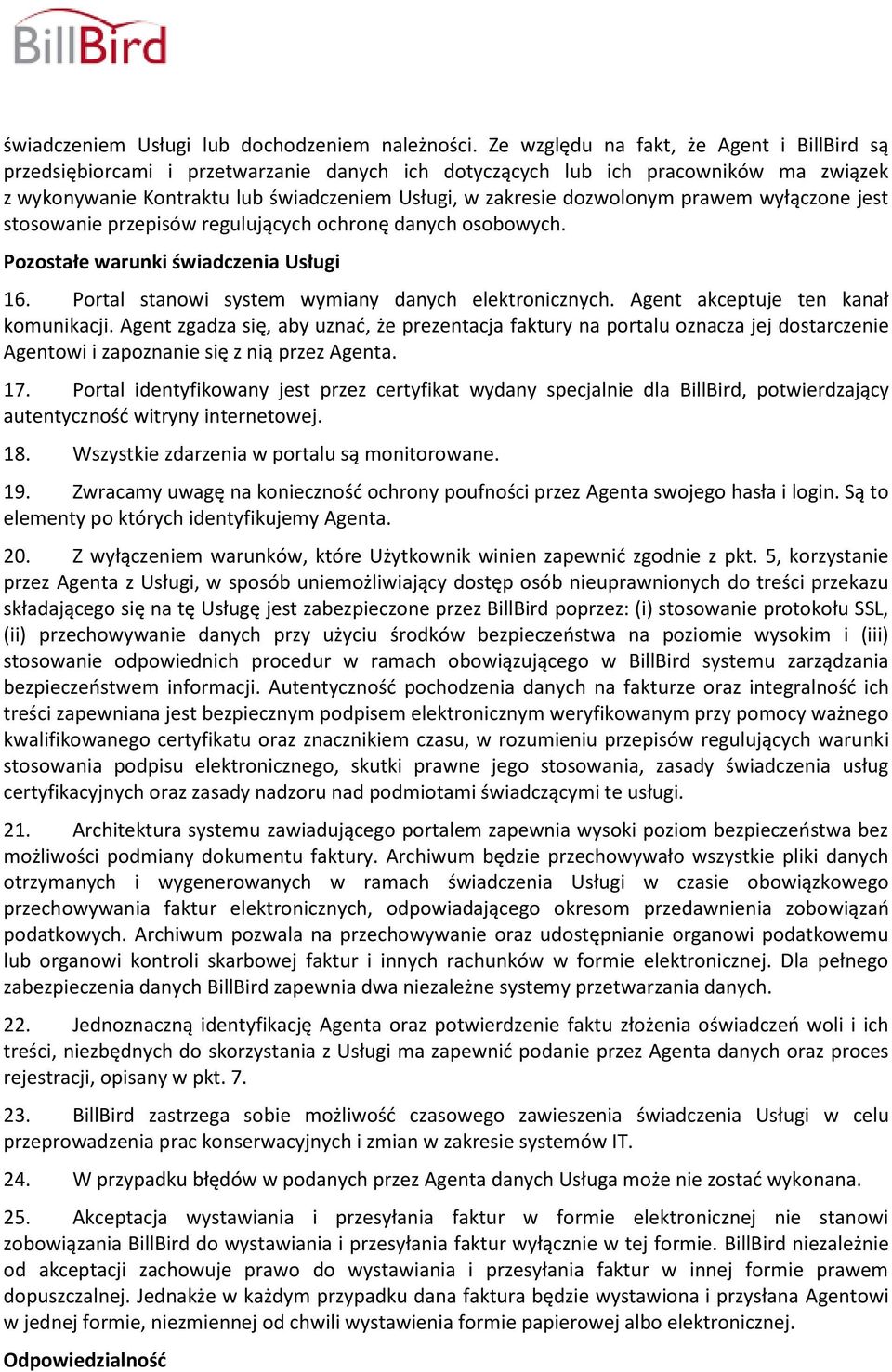 dozwolonym prawem wyłączone jest stosowanie przepisów regulujących ochronę danych osobowych. Pozostałe warunki świadczenia Usługi 16. Portal stanowi system wymiany danych elektronicznych.