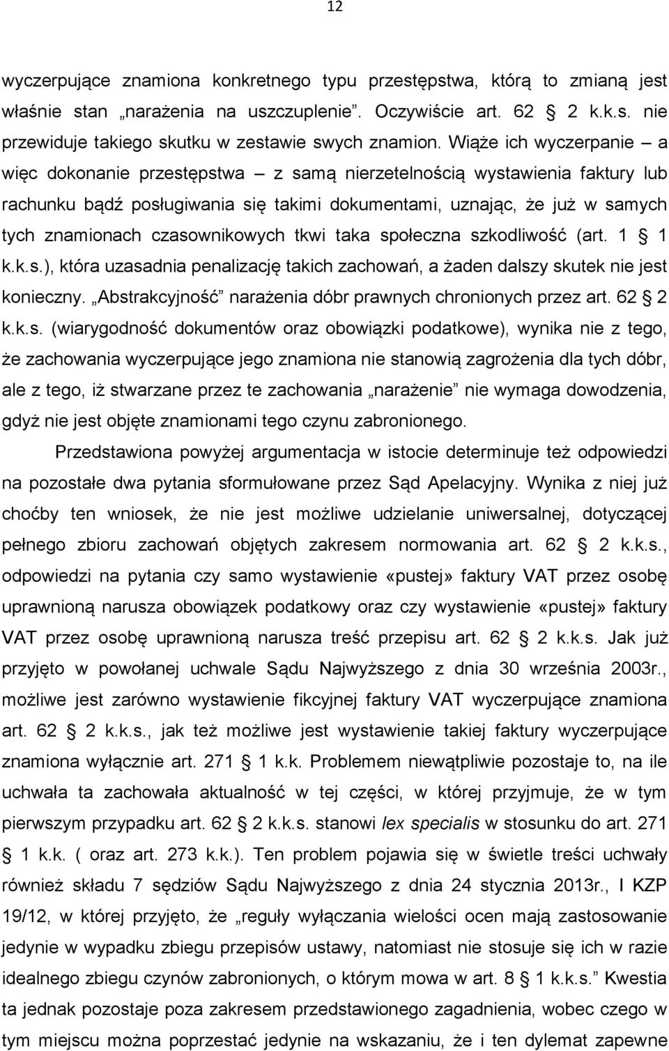 czasownikowych tkwi taka społeczna szkodliwość (art. 1 1 k.k.s.), która uzasadnia penalizację takich zachowań, a żaden dalszy skutek nie jest konieczny.