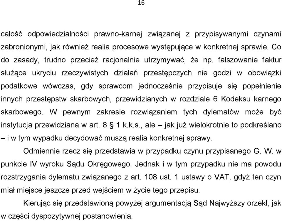 fałszowanie faktur służące ukryciu rzeczywistych działań przestępczych nie godzi w obowiązki podatkowe wówczas, gdy sprawcom jednocześnie przypisuje się popełnienie innych przestępstw skarbowych,