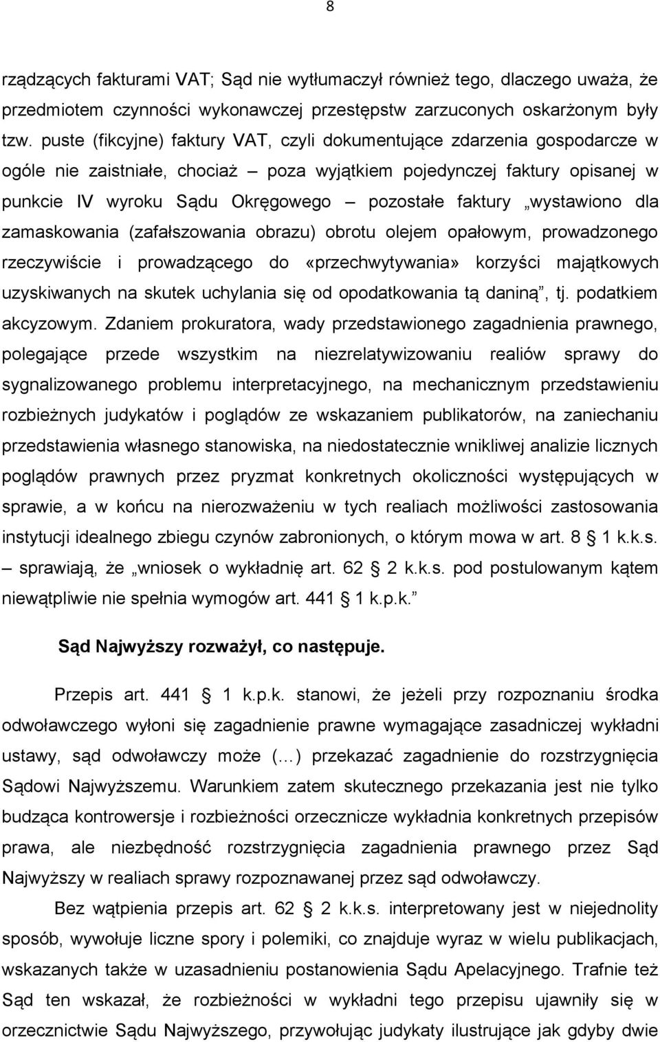 faktury wystawiono dla zamaskowania (zafałszowania obrazu) obrotu olejem opałowym, prowadzonego rzeczywiście i prowadzącego do «przechwytywania» korzyści majątkowych uzyskiwanych na skutek uchylania