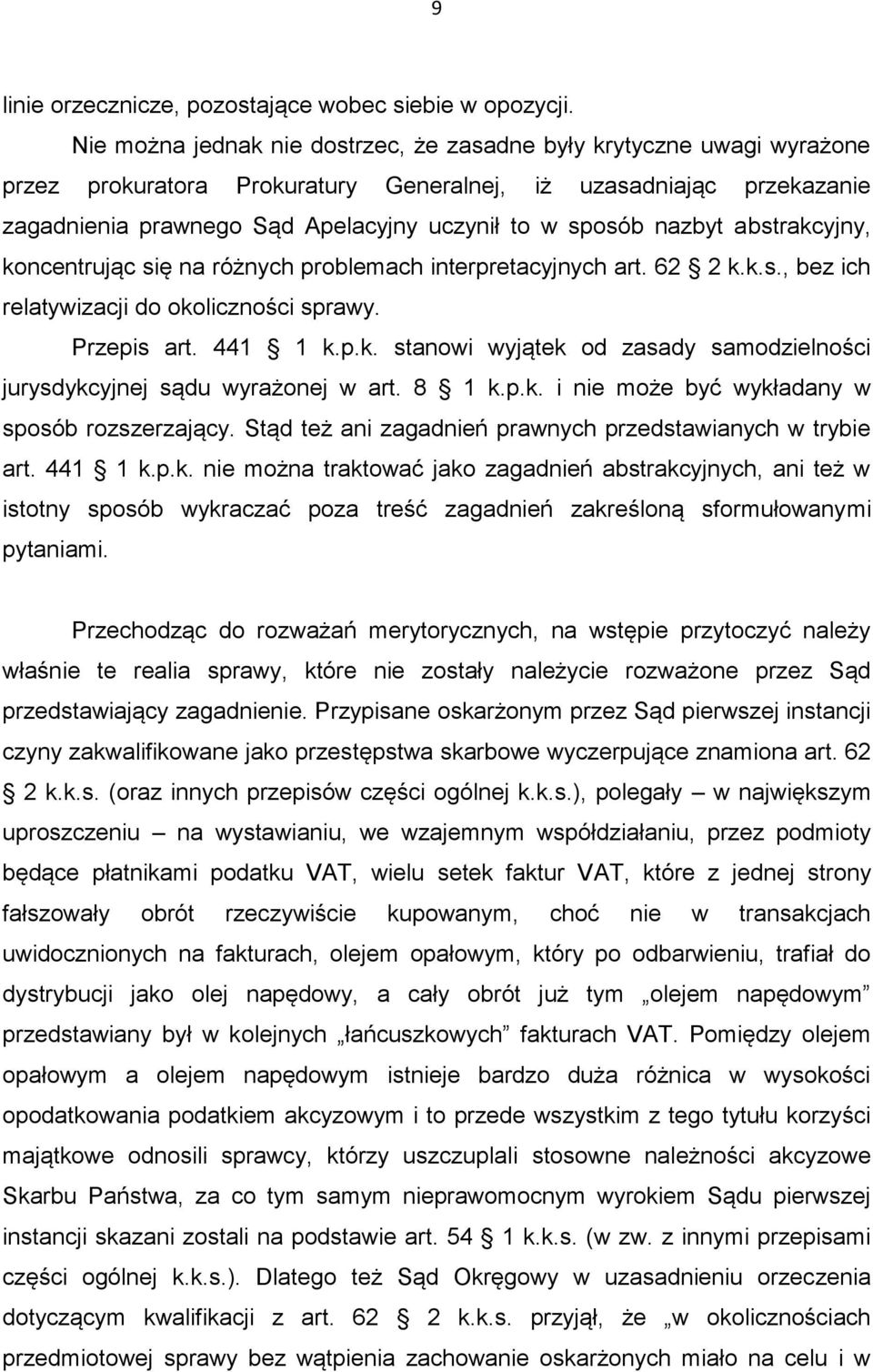 nazbyt abstrakcyjny, koncentrując się na różnych problemach interpretacyjnych art. 62 2 k.k.s., bez ich relatywizacji do okoliczności sprawy. Przepis art. 441 1 k.p.k. stanowi wyjątek od zasady samodzielności jurysdykcyjnej sądu wyrażonej w art.