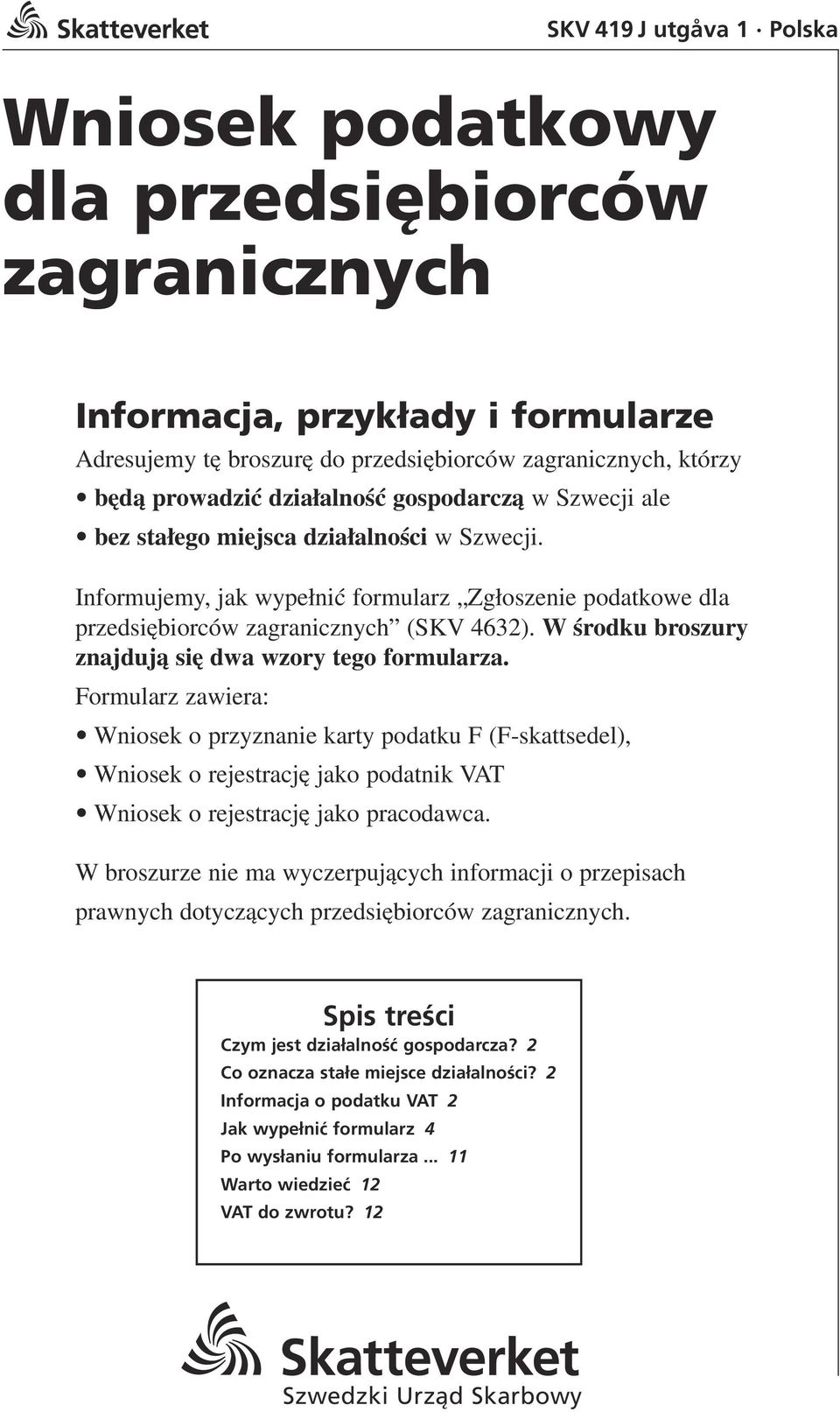 W Êrodku broszury znajdujà si dwa wzory tego formularza.