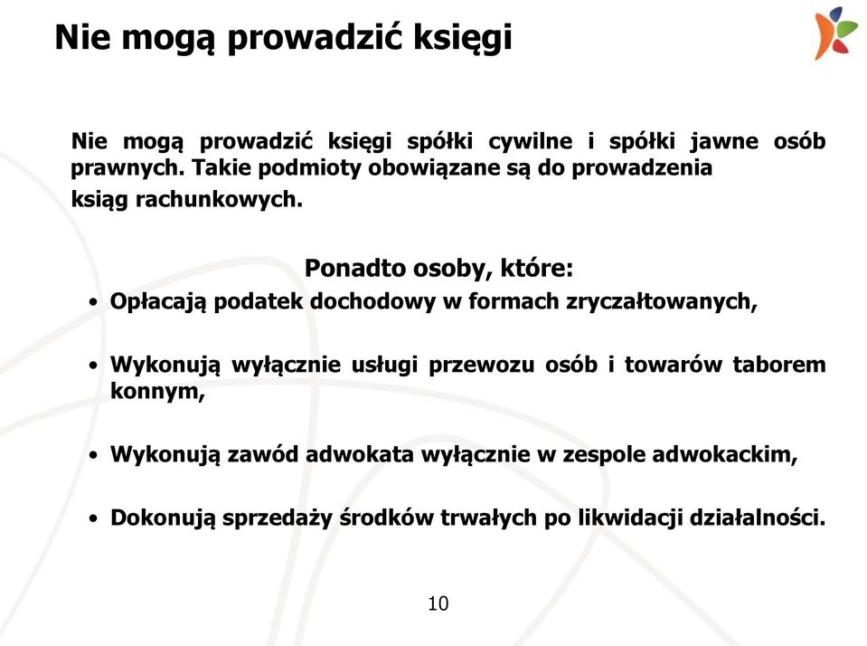 Ponadto osoby, które: Opłacają podatek dochodowy w formach zryczałtowanych, Wykonują wyłącznie usługi