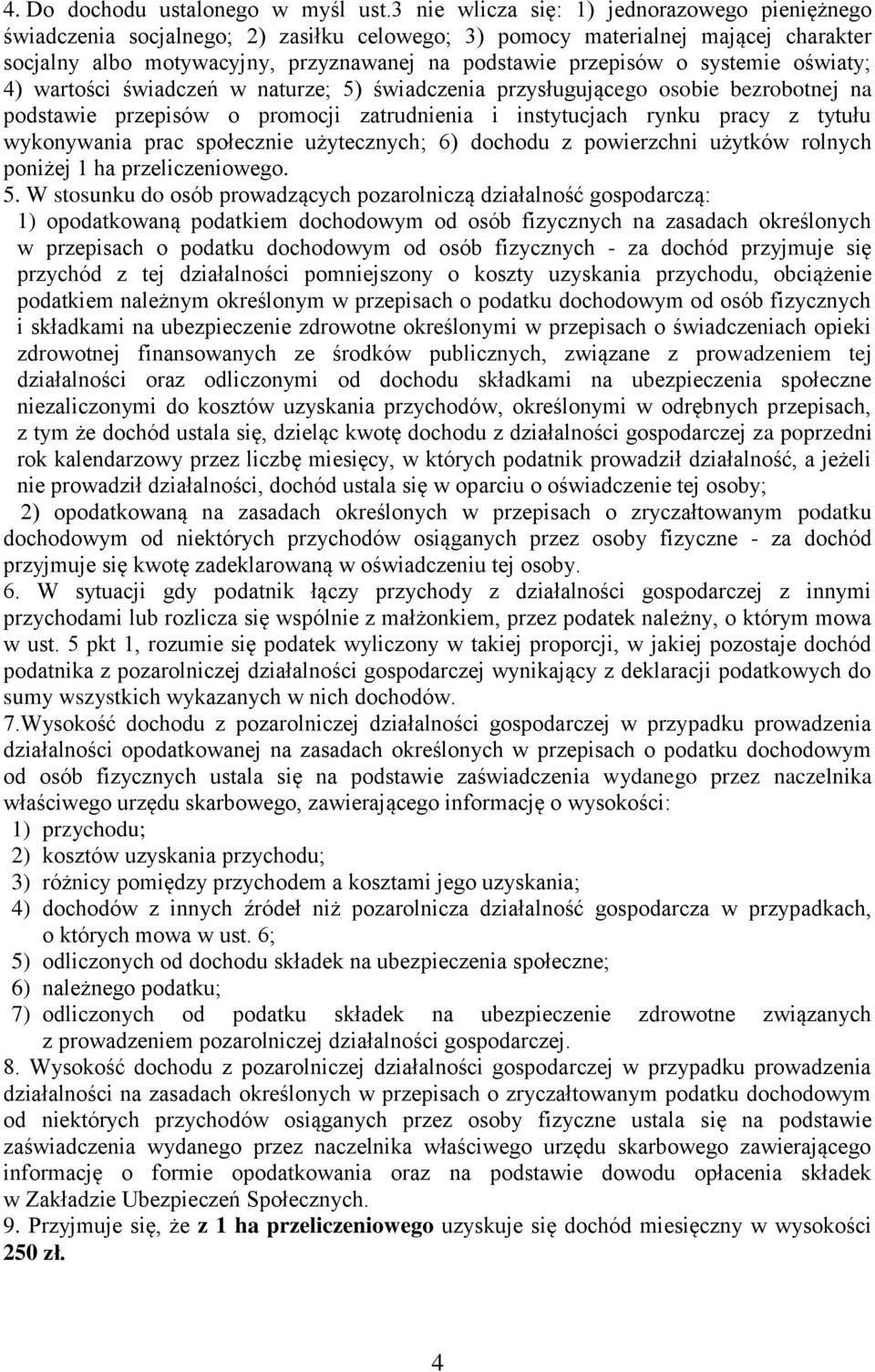 systemie oświaty; 4) wartości świadczeń w naturze; 5) świadczenia przysługującego osobie bezrobotnej na podstawie przepisów o promocji zatrudnienia i instytucjach rynku pracy z tytułu wykonywania