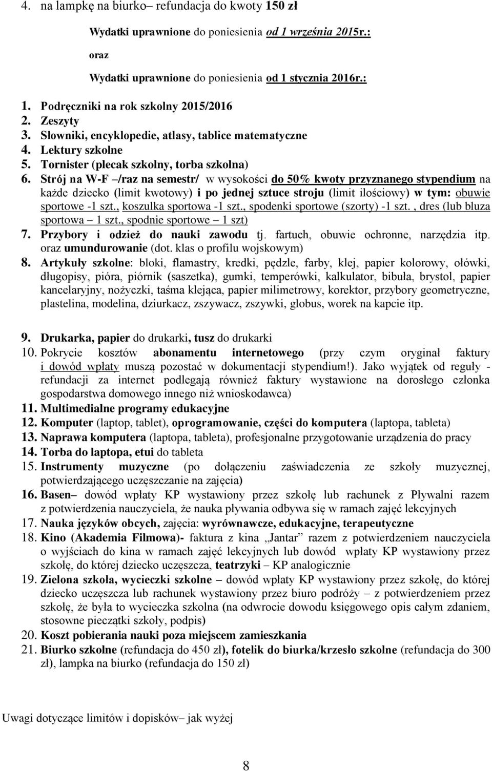 Strój na W-F /raz na semestr/ w wysokości do 50% kwoty przyznanego stypendium na każde dziecko (limit kwotowy) i po jednej sztuce stroju (limit ilościowy) w tym: obuwie sportowe -1 szt.