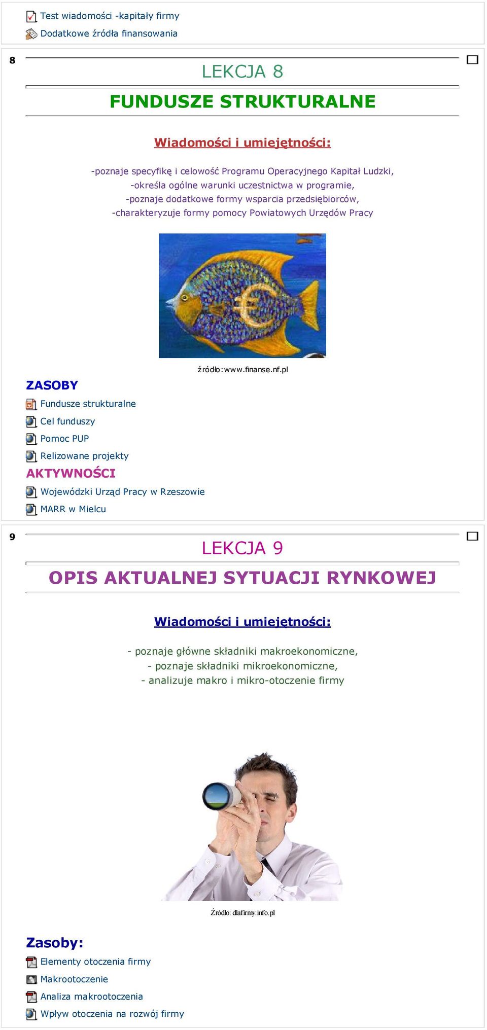 pl Fundusze strukturalne Cel funduszy Pomoc PUP Relizowane projekty AKTYWNOŚCI Wojewódzki Urząd Pracy w Rzeszowie MARR w Mielcu 9 LEKCJA 9 OPIS AKTUALNEJ SYTUACJI RYNKOWEJ - poznaje główne