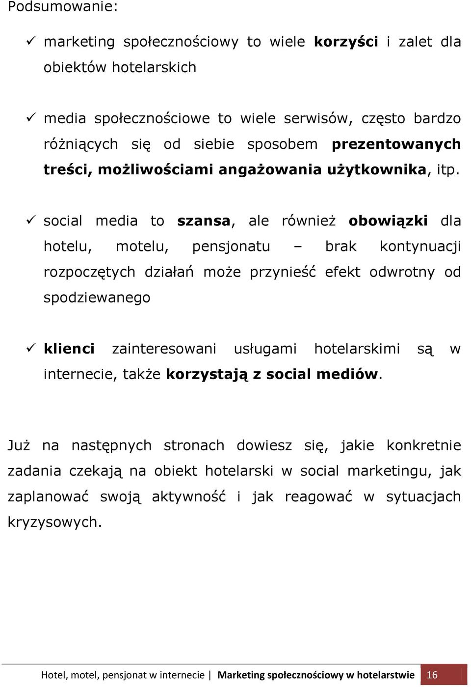 social media to szansa, ale również obowiązki dla hotelu, motelu, pensjonatu brak kontynuacji rozpoczętych działań może przynieść efekt odwrotny od spodziewanego klienci zainteresowani usługami