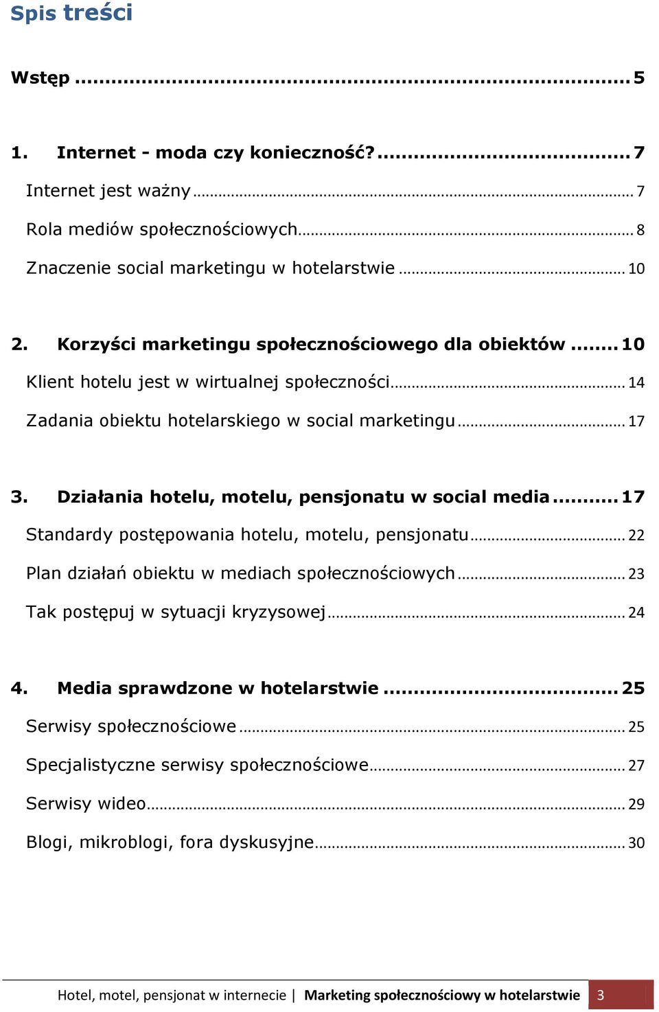 Działania hotelu, motelu, pensjonatu w social media... 17 Standardy postępowania hotelu, motelu, pensjonatu... 22 Plan działań obiektu w mediach społecznościowych.