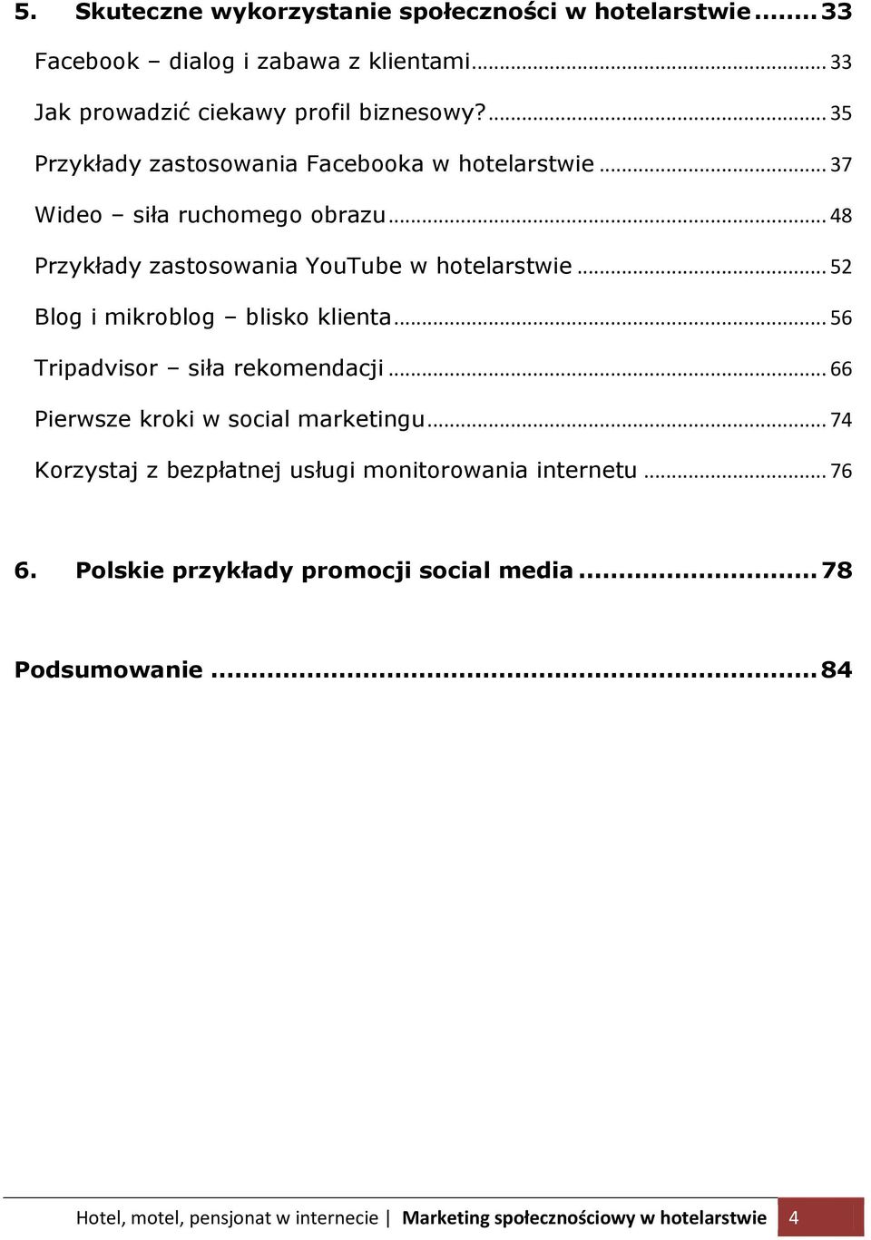 .. 52 Blog i mikroblog blisko klienta... 56 Tripadvisor siła rekomendacji... 66 Pierwsze kroki w social marketingu.