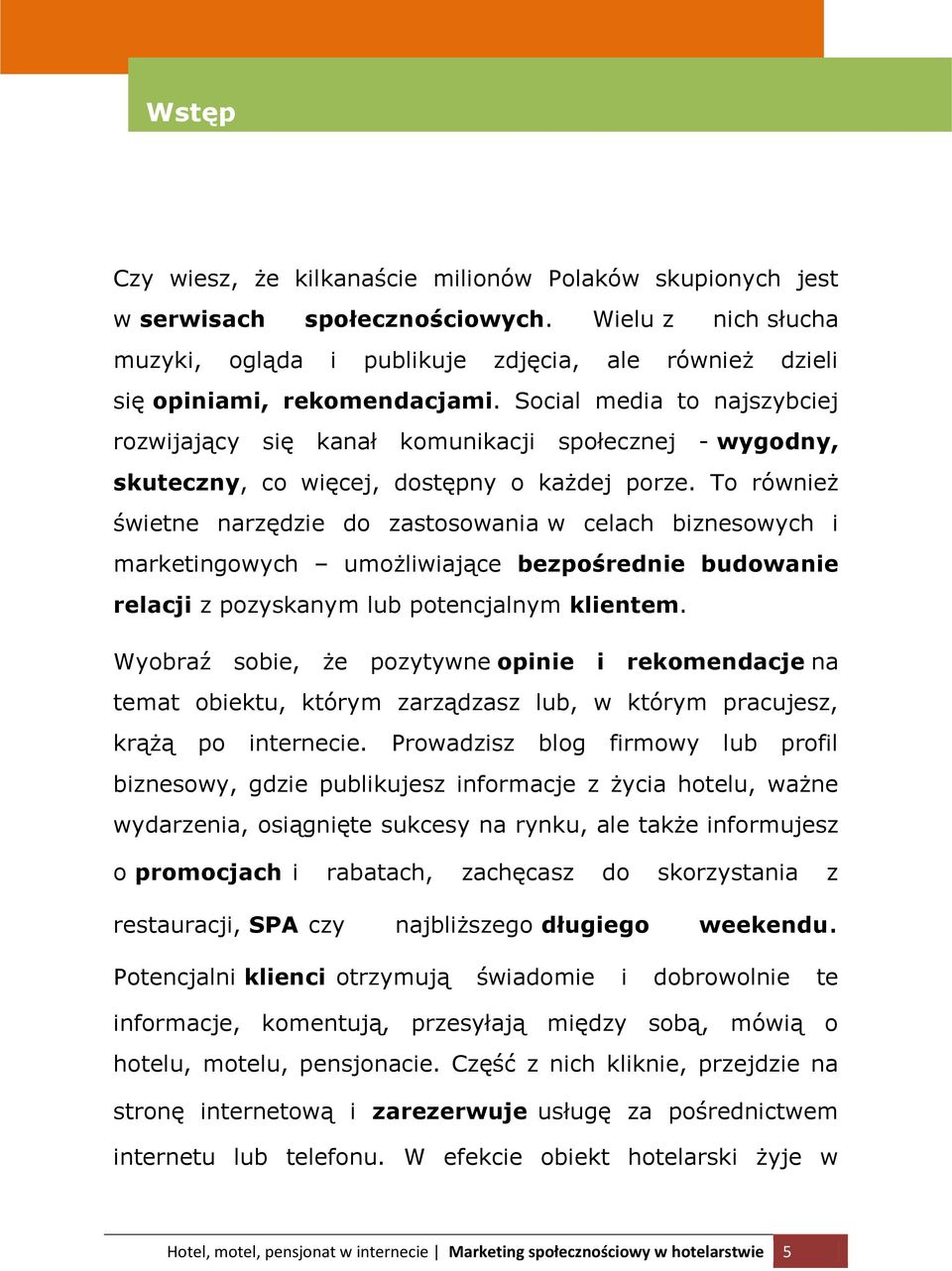 To również świetne narzędzie do zastosowania w celach biznesowych i marketingowych umożliwiające bezpośrednie budowanie relacji z pozyskanym lub potencjalnym klientem.