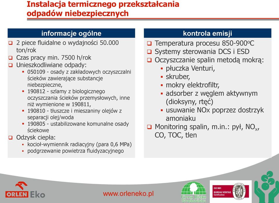 niż wymienione w 190811, 190810 - tłuszcze i mieszaniny olejów z separacji olej/woda 190805 - ustabilizowane komunalne osady ściekowe Odzysk ciepła: kocioł-wymiennik radiacyjny (para 0,6 MPa)