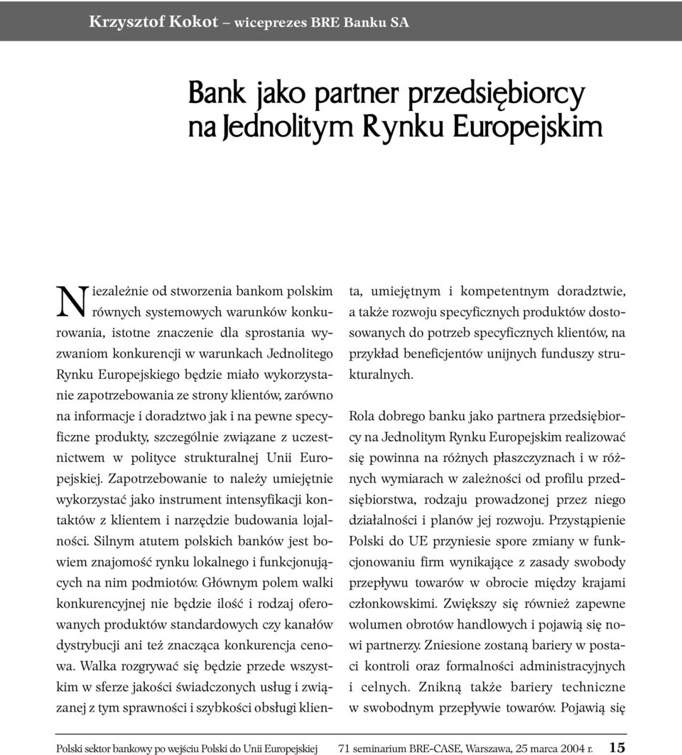 pewne specyficzne produkty, szczególnie związane z uczestnictwem w polityce strukturalnej Unii Europejskiej.