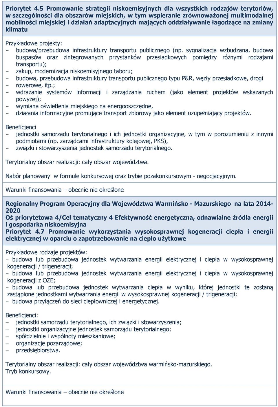 adaptacyjnych mających oddziaływanie łagodzące na zmiany klimatu Przykładowe projekty: - budowa/przebudowa infrastruktury transportu publicznego (np.