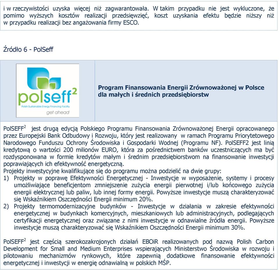 Źródło 6 - PolSeff Program Finansowania Energii Zrównoważonej w Polsce dla małych i średnich przedsiębiorstw PolSEFF 2 jest drugą edycją Polskiego Programu Finansowania Zrównoważonej Energii
