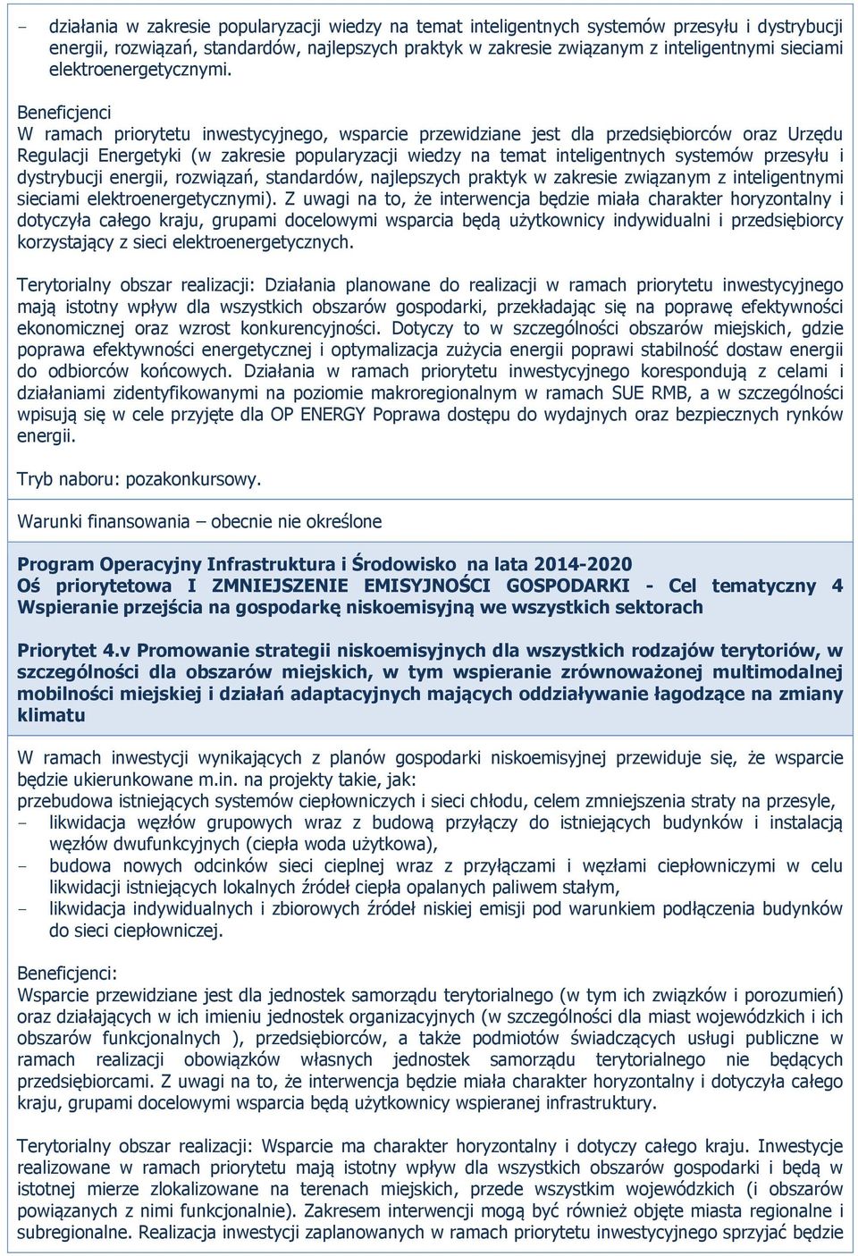 Beneficjenci W ramach priorytetu inwestycyjnego, wsparcie przewidziane jest dla przedsiębiorców oraz Urzędu Regulacji Energetyki (w zakresie popularyzacji wiedzy na temat inteligentnych systemów