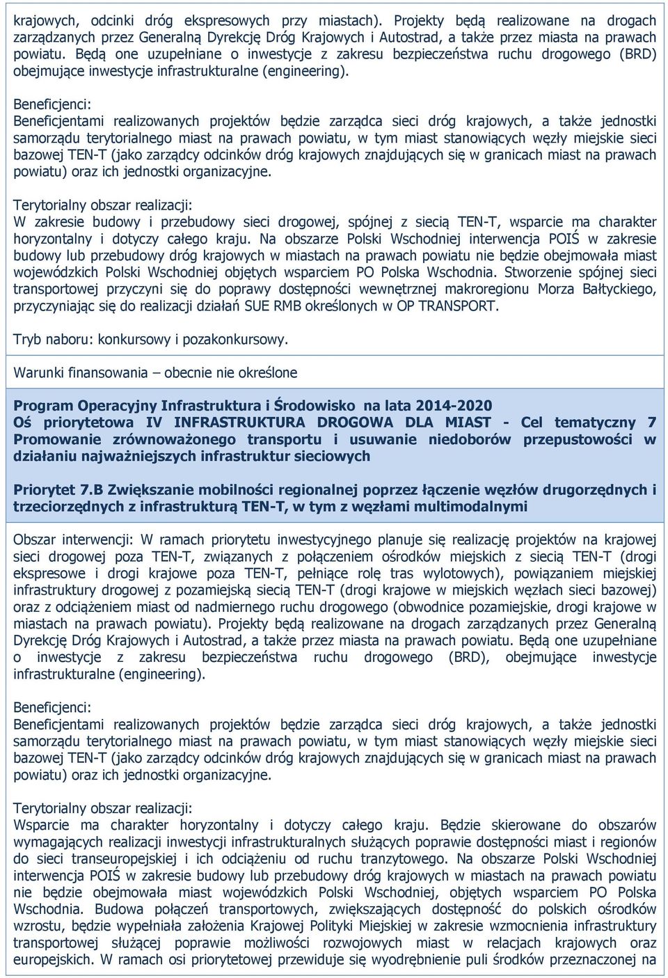 Beneficjentami realizowanych projektów będzie zarządca sieci dróg krajowych, a także jednostki samorządu terytorialnego miast na prawach powiatu, w tym miast stanowiących węzły miejskie sieci bazowej