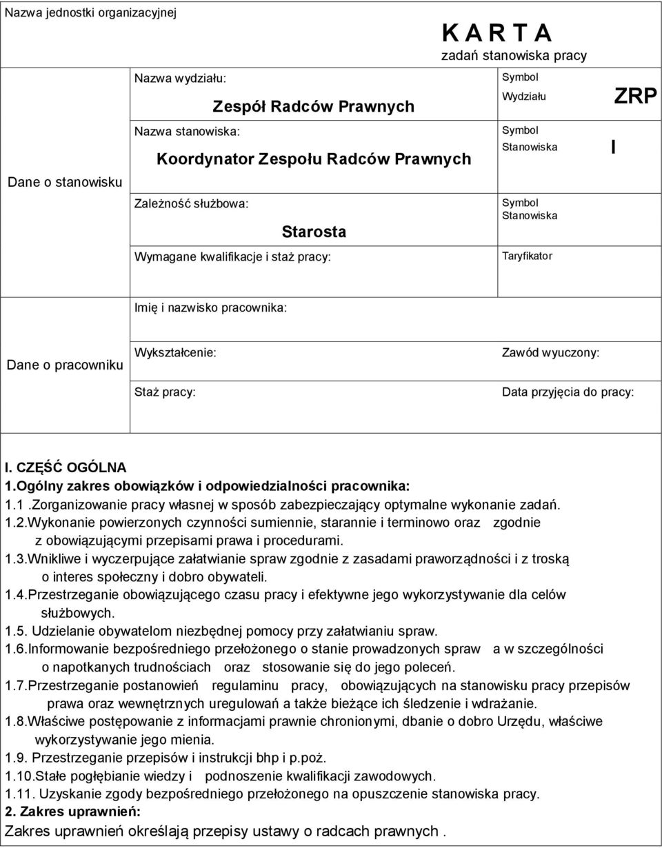 pracy: I. CZĘŚĆ OGÓLNA 1.Ogólny zakres obowiązków i odpowiedzialności pracownika: 1.1.Zorganizowanie pracy własnej w sposób zabezpieczający optymalne wykonanie zadań. 1.2.