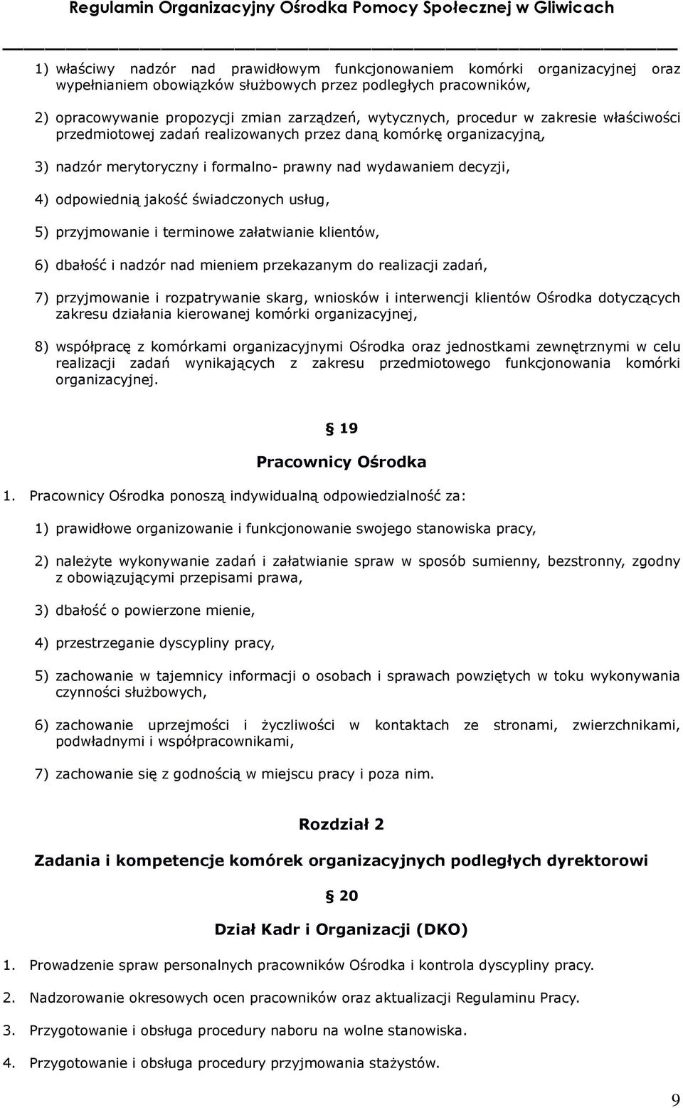 świadczonych usług, 5) przyjmowanie i terminowe załatwianie klientów, 6) dbałość i nadzór nad mieniem przekazanym do realizacji zadań, 7) przyjmowanie i rozpatrywanie skarg, wniosków i interwencji