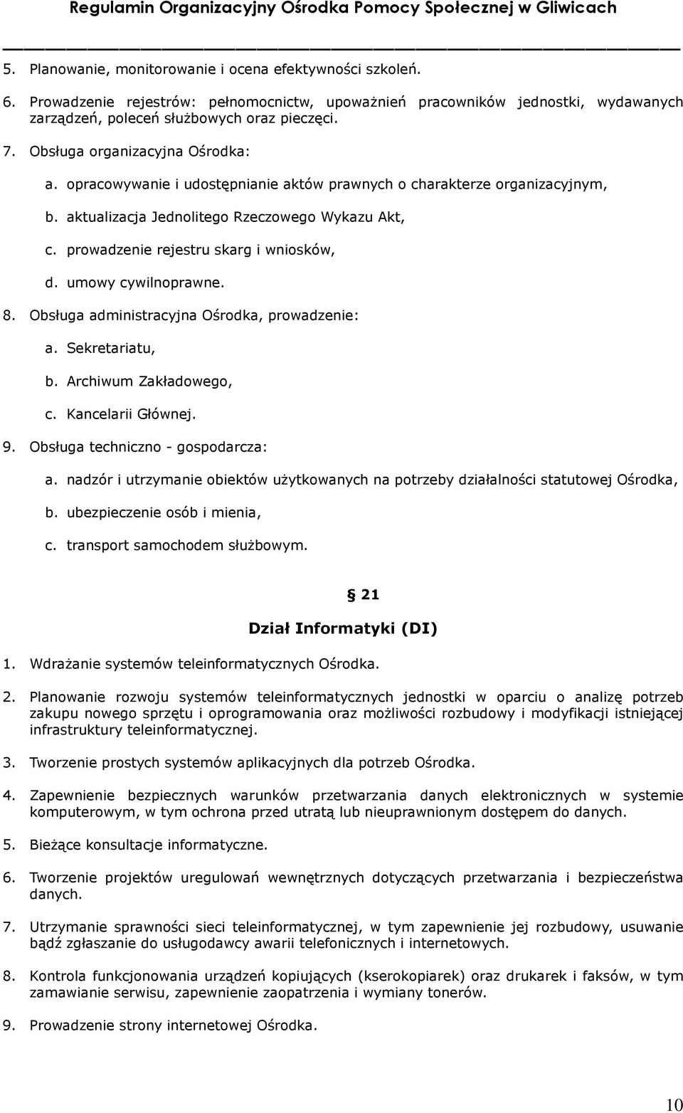 prowadzenie rejestru skarg i wniosków, d. umowy cywilnoprawne. 8. Obsługa administracyjna Ośrodka, prowadzenie: a. Sekretariatu, b. Archiwum Zakładowego, c. Kancelarii Głównej. 9.