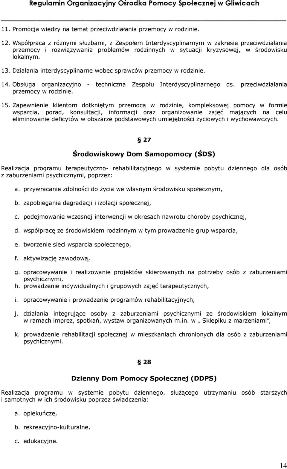 Działania interdyscyplinarne wobec sprawców przemocy w rodzinie. 14. Obsługa organizacyjno - techniczna Zespołu Interdyscyplinarnego ds. przeciwdziałania przemocy w rodzinie. 15.