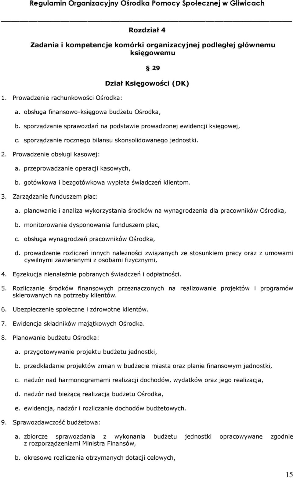 przeprowadzanie operacji kasowych, b. gotówkowa i bezgotówkowa wypłata świadczeń klientom. 3. Zarządzanie funduszem płac: a.