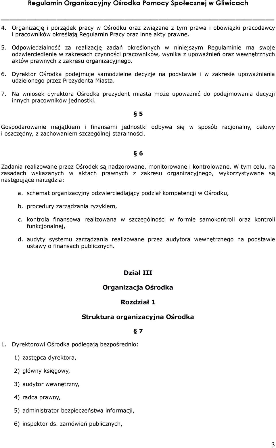 organizacyjnego. 6. Dyrektor Ośrodka podejmuje samodzielne decyzje na podstawie i w zakresie upoważnienia udzielonego przez Prezydenta Miasta. 7.