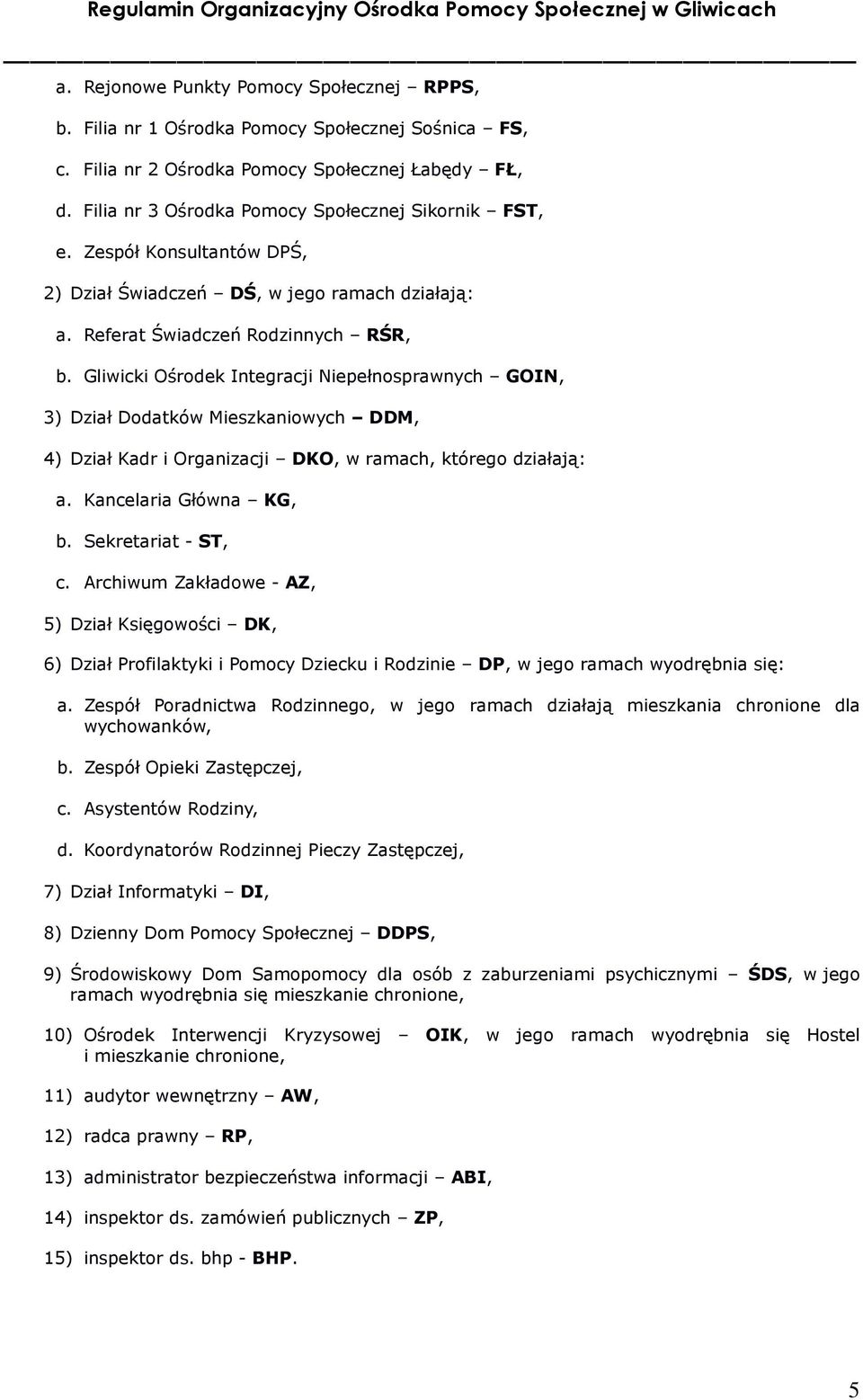 Gliwicki Ośrodek Integracji Niepełnosprawnych GOIN, 3) Dział Dodatków Mieszkaniowych DDM, 4) Dział Kadr i Organizacji DKO, w ramach, którego działają: a. Kancelaria Główna KG, b. Sekretariat - ST, c.